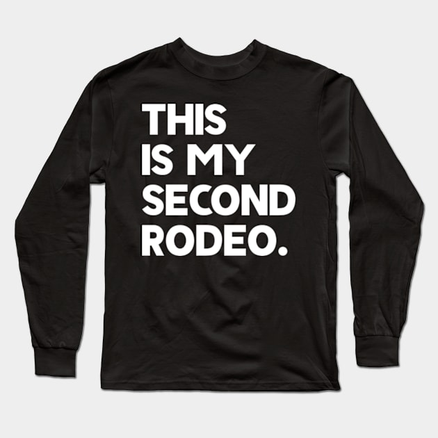 This Is My Second Rodeo Long Sleeve T-Shirt by justin moore